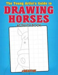 The Young Artist's Guide to Drawing Horses Activity Book