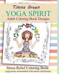 Yoga Spirit: Stress Relief Coloring Book: Yoga Poses Surrounded with Nature and Beauty