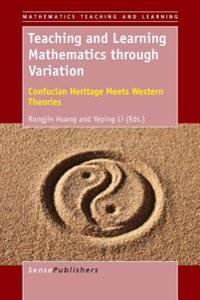 Teaching and Learning Mathematics Through Variation: Confucian Heritage Meets Western Theories