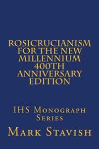 Rosicrucianism for the New Millennium - 400th Anniversary Edition: Ihs Monograph Series