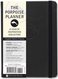 The Porpoise Planner (Undated Weekly Planner): A Year of Inspiration and Action
