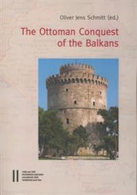 The Ottoman Conquest of the Balkans: Interpretations and Research Debates