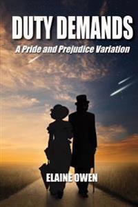 Duty Demands: A Pride and Prejudice Variation
