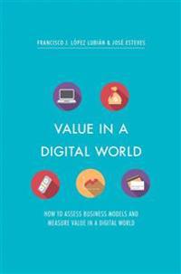 Value in a Digital World: How to Assess Business Models and Measure Value in a Digital World