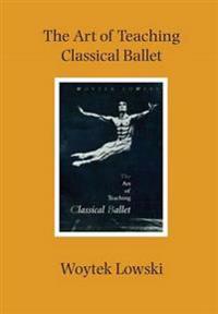 The Art of Teaching Classical Ballet