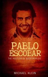 Pablo Escobar: The Hustler of Both Worlds