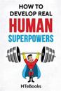 How To Develop Real Human Superpowers