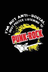I'm Not Anti-Social I Just Prefer Punk-Rock: Music Lover Writing Journal Lined, Diary, Notebook for Men & Women