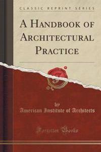 A Handbook of Architectural Practice (Classic Reprint)