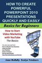 How to Create Powerful PowerPoint 2010 Presentations Quickly And Easily: Basics for Beginners