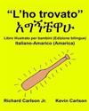 "L'ho trovato": Libro illustrato per bambini Italiano-Amarico/Amarica (Edizione bilingue)