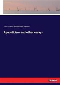 Agnosticism and other essays