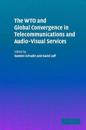The WTO and Global Convergence in Telecommunications and Audio-Visual Services