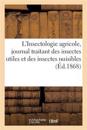 L'Insectologie Agricole, Journal Traitant Des Insectes Utiles Et Des Insectes Nuisibles. 1868