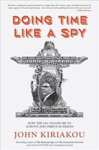 Doing Time Like a Spy: How the CIA Taught Me to Survive and Thrive in Prison