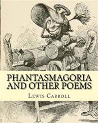 Phantasmagoria and Other Poems. by: Lewis Carroll, Illustrated By: Arthur B.(Burdett) Frost: Poems (Illustrated Edition)
