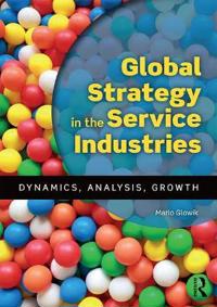 Global Strategy in the Service Industries: Dynamics, Analysis, Growth