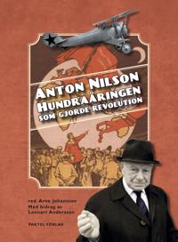 Anton Nilson : Hundraåringen som gjorde revolution