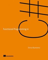 Functional Programming in C#: How to Write Better C# Code
