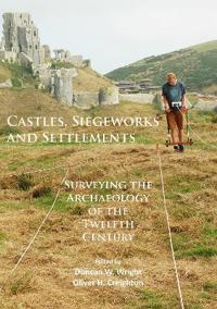 Castles, Siegeworks and Settlements: Surveying the Archaeology of the Twelfth Century