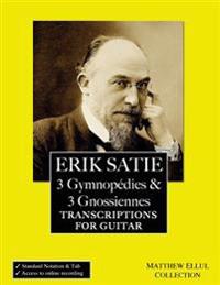 Erik Satie: 3 Gymnopedies & 3 Gnossiennes: Transcriptions for Guitar