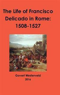 The Life of Francisco Delicado in Rome: 1508-1527
