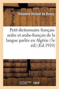 Petit Dictionnaire Francais-Arabe Arabe-Francais de la Langue Parlee En Algerie Dialogues Usuels