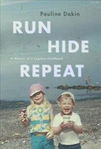 Run, Hide, Repeat: A Memoir of a Fugitive Childhood