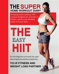 The Easy Hiit: A Home Work Out Plan for Weight Loss and Fitness - High Intensity Interval Training