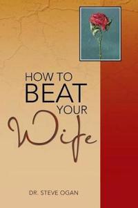 How to Beat Your Wife