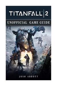 Titanfall 2 Unofficial Game Guide