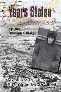 Years Stolen by the Russian Gulag: My Father's True Story