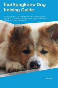 Thai Bangkaew Dog Training Guide Thai Bangkaew Dog Training Includes