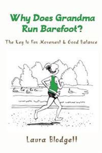 Why Does Grandma Run Barefoot?: The Key to Fun Movement and Good Balance