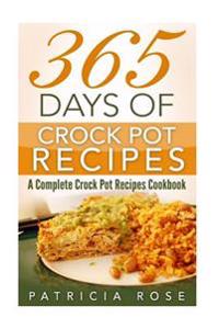 365 Days of Crock Pot Recipes: A Complete Crock Pot Recipes Cookbook