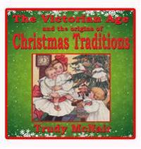 The Victorian Age and the Origins of Christmas Traditions