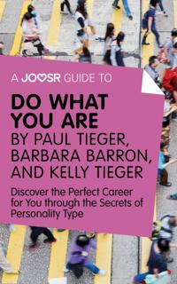 Joosr Guide to... Do What You Are by Paul Tieger, Barbara Barron, and Kelly Tieger