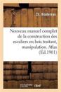 Nouveau Manuel Complet de la Construction Des Escaliers En Bois, Manipulation & Posage. Atlas
