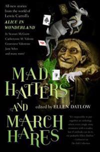 Mad Hatters and March Hares: All-New Stories from the World of Lewis Carroll's Alice in Wonderland