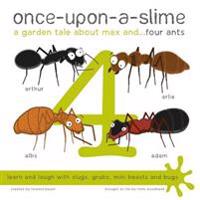 Once-upon-a-slime - a garden tale about max and... four ants