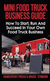 Mini Food Truck Business Guide: How to Start, Run, and Succeed in Your Own Food Truck Business