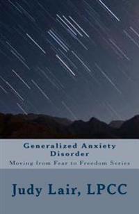 Generalized Anxiety Disorder: Moving from Fear to Freedom Series