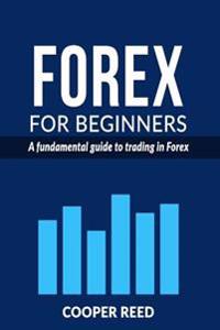 Forex for Beginners: A Fundamental Guide to Trading in Forex
