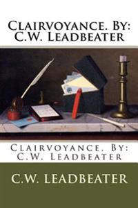 Clairvoyance. by: C.W. Leadbeater
