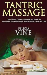 Tantric Massage: #1 Guide to the Best Tantric Massage and Tantric Sex (Tantric Massage for Beginners, Sex Positions, Sex Guide for Coup