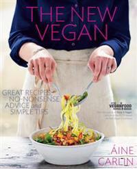 The New Vegan: Great Recipes, No-Nonsense Advice, and Simple Tips