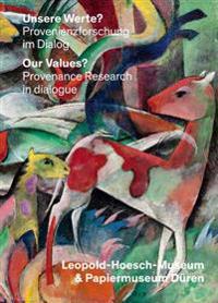Unsere Werte?/Our Values?: Provenienzforschung Im Dialog: Leopold-Hoesch-Museum & Wallraf-Richartz-Museum/Provenance Research in Dialogoue: Leopo