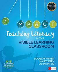 Teaching Literacy in the Visible Learning Classroom Grades K-5