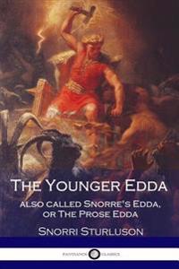 The Younger Edda Also Called Snorre's Edda, or the Prose Edda