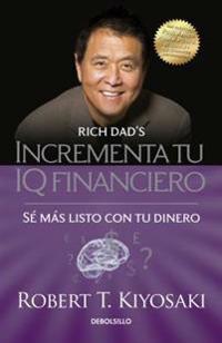 Incrementa Tu IQ Fincanciero / Rich Dad's Increase Your Financial Iq: Get Smarte R with Your Money: Se Mas Listo Con Tu Dinero